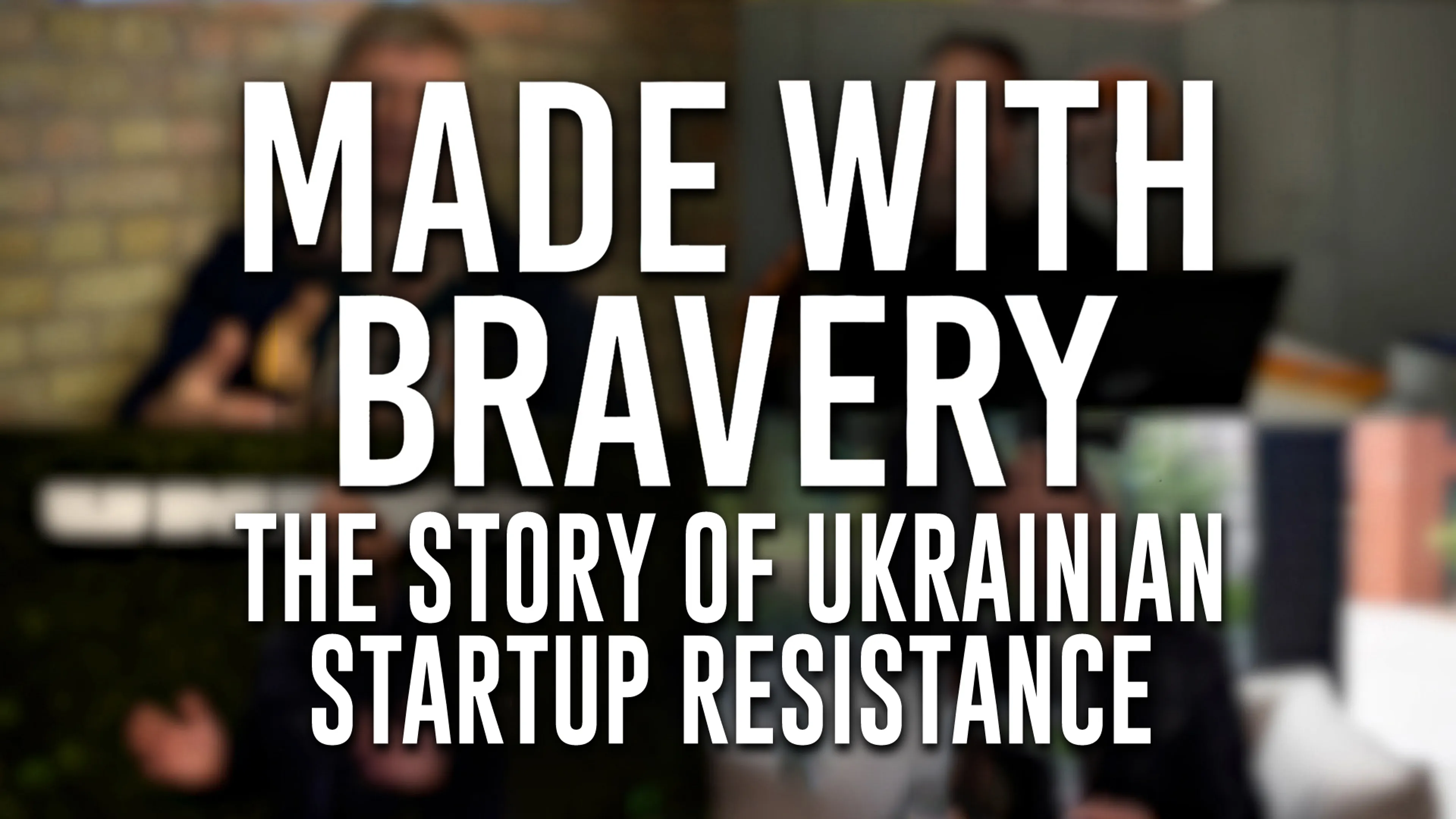 Made with Bravery: the Story of Ukrainian Startup Resistance poster